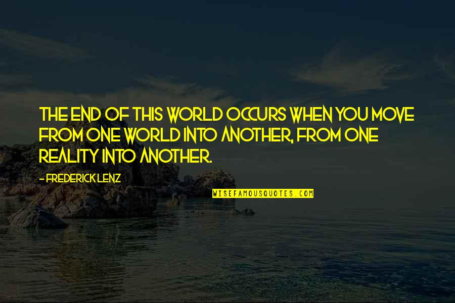 Quranic Love Quotes By Frederick Lenz: The end of this world occurs when you