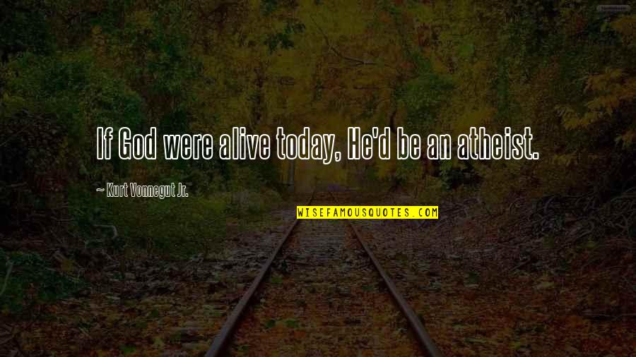 Qurann Mp3 Quotes By Kurt Vonnegut Jr.: If God were alive today, He'd be an Qurann Mp3 Quotes By Kurt Vonnegut Jr.: If God were alive today, He'd be an