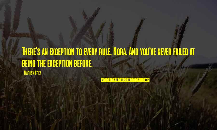 Quratulain Aziz Quotes By Marilyn Grey: There's an exception to every rule, Nora. And