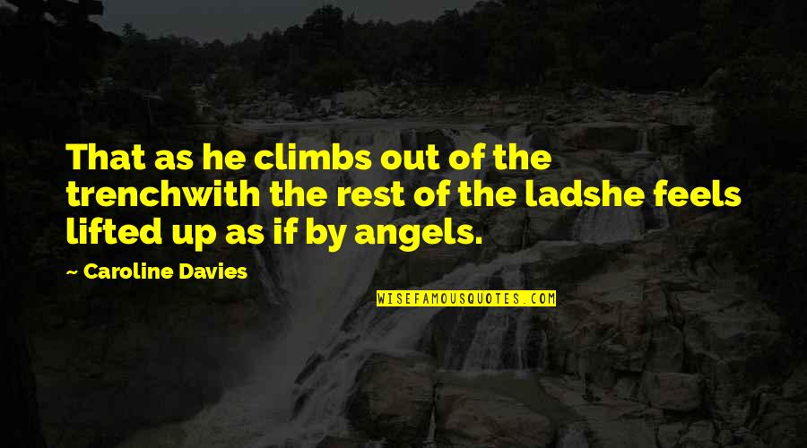 Qurratulain Haider Quotes By Caroline Davies: That as he climbs out of the trenchwith Qurratulain Haider Quotes By Caroline Davies: That as he climbs out of the trenchwith