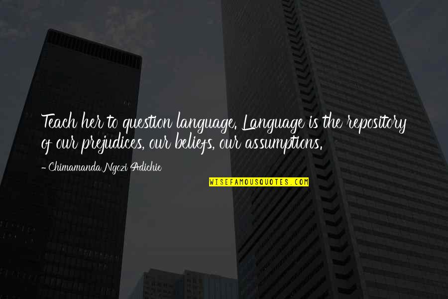 Qurratulain Haider Quotes By Chimamanda Ngozi Adichie: Teach her to question language. Language is the Qurratulain Haider Quotes By Chimamanda Ngozi Adichie: Teach her to question language. Language is the