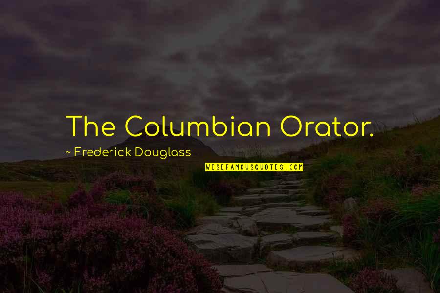 Qurratulain Hyder Quotes By Frederick Douglass: The Columbian Orator. Qurratulain Hyder Quotes By Frederick Douglass: The Columbian Orator.