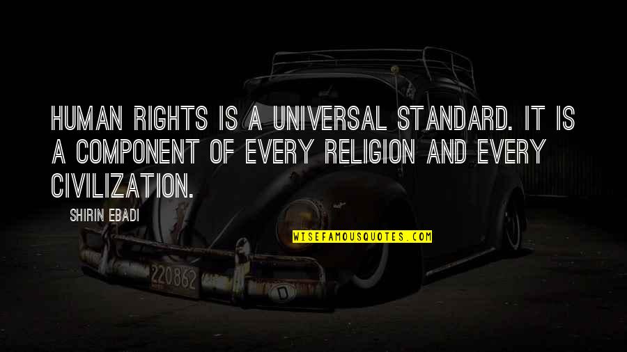 Qurratulain Hyder Quotes By Shirin Ebadi: Human rights is a universal standard. It is Qurratulain Hyder Quotes By Shirin Ebadi: Human rights is a universal standard. It is
