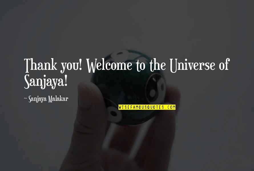Qusai Abusaif Quotes By Sanjaya Malakar: Thank you! Welcome to the Universe of Sanjaya!