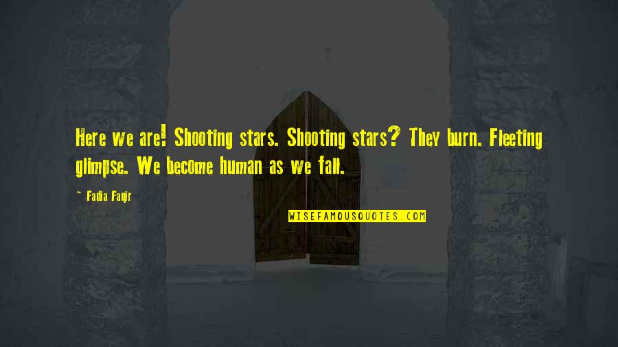 Qutb Quotes By Fadia Faqir: Here we are! Shooting stars. Shooting stars? They