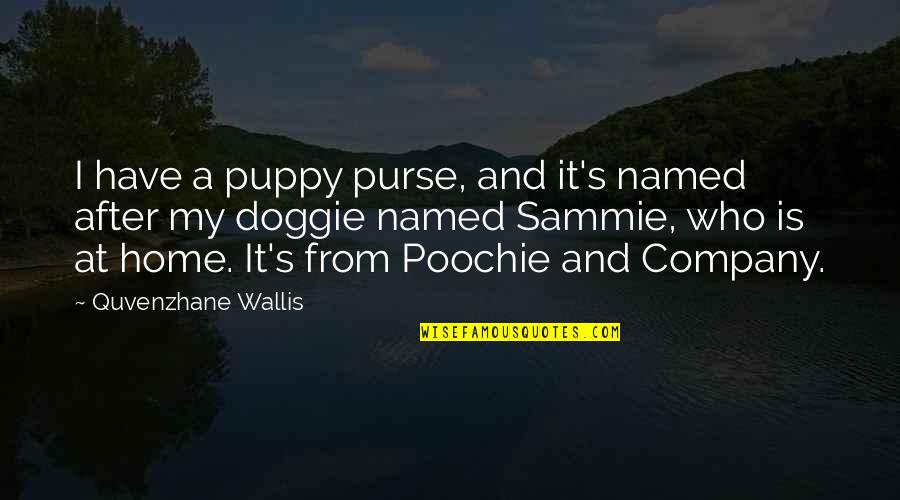 Quvenzhane Wallis Quotes By Quvenzhane Wallis: I have a puppy purse, and it's named