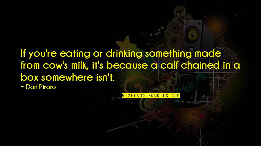 Quynh Lan Quotes By Dan Piraro: If you're eating or drinking something made from