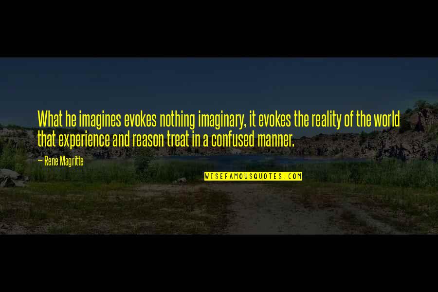 Quynh Lan Quotes By Rene Magritte: What he imagines evokes nothing imaginary, it evokes Quynh Lan Quotes By Rene Magritte: What he imagines evokes nothing imaginary, it evokes