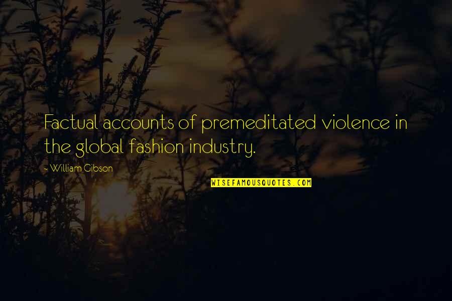 Quynh Tran Quotes By William Gibson: Factual accounts of premeditated violence in the global
