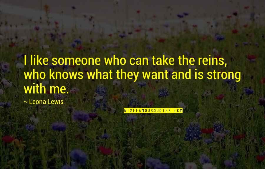 Quynn Quotes By Leona Lewis: I like someone who can take the reins,