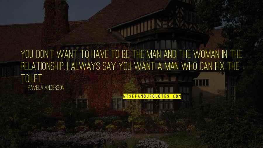Qvale Car Quotes By Pamela Anderson: You don't want to have to be the Qvale Car Quotes By Pamela Anderson: You don't want to have to be the