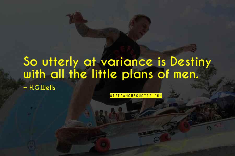 Qvi Risk Quotes By H.G.Wells: So utterly at variance is Destiny with all