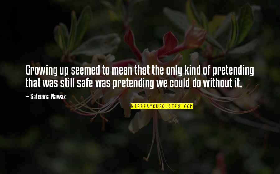 Qvi Risk Quotes By Saleema Nawaz: Growing up seemed to mean that the only Qvi Risk Quotes By Saleema Nawaz: Growing up seemed to mean that the only