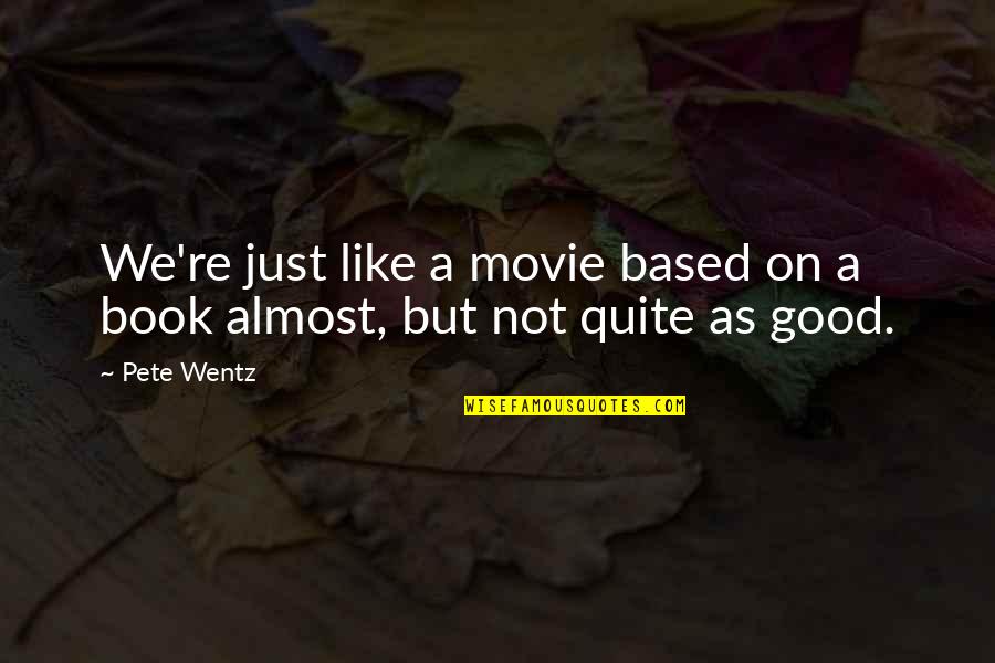 Qvia Ar790 Quotes By Pete Wentz: We're just like a movie based on a