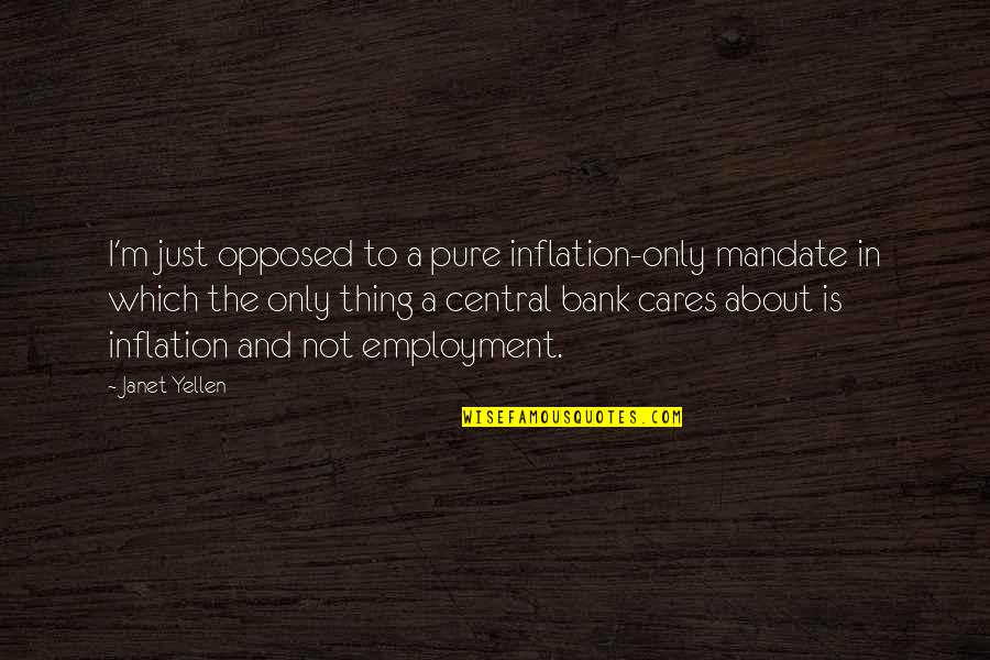 Qviart Quotes By Janet Yellen: I'm just opposed to a pure inflation-only mandate