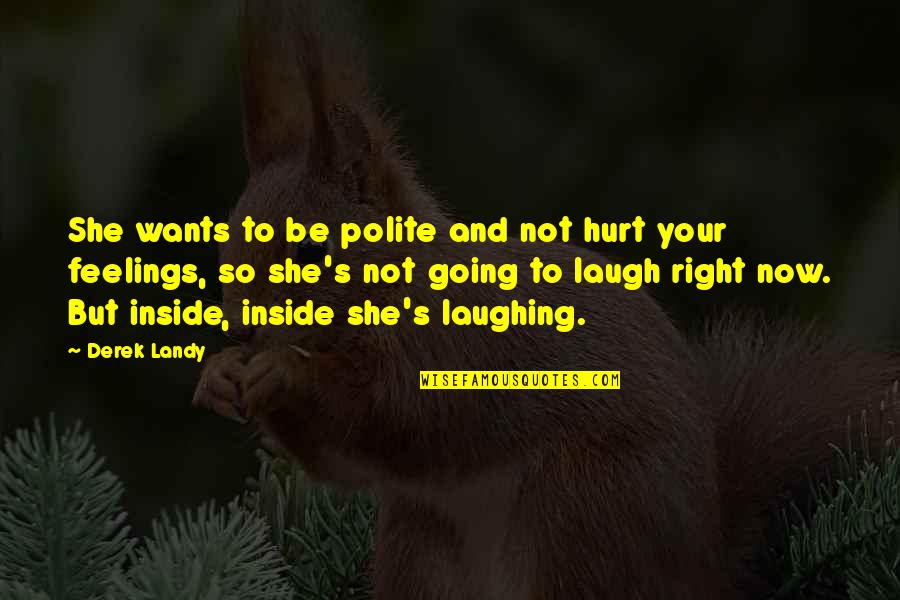Qvinci Quotes By Derek Landy: She wants to be polite and not hurt Qvinci Quotes By Derek Landy: She wants to be polite and not hurt
