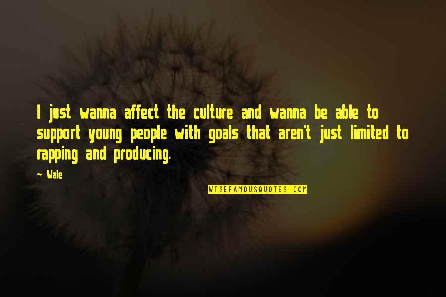 Qwaider Al Quotes By Wale: I just wanna affect the culture and wanna Qwaider Al Quotes By Wale: I just wanna affect the culture and wanna