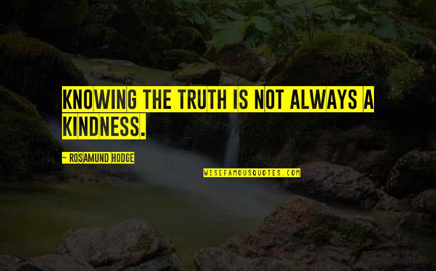 Qwan Quotes By Rosamund Hodge: Knowing the truth is not always a kindness.