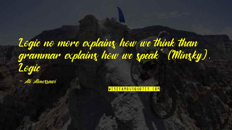 Qwana Aubrey Quotes By Ali Almossawi: Logic no more explains how we think than Qwana Aubrey Quotes By Ali Almossawi: Logic no more explains how we think than