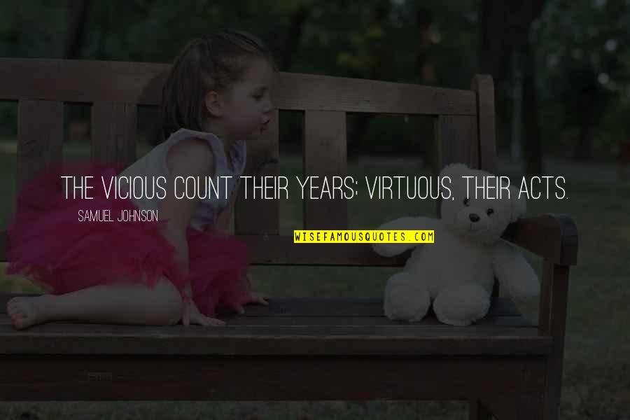 Qwest Quotes By Samuel Johnson: The vicious count their years; virtuous, their acts.