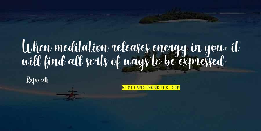 Qwilleran's Quotes By Rajneesh: When meditation releases energy in you, it will