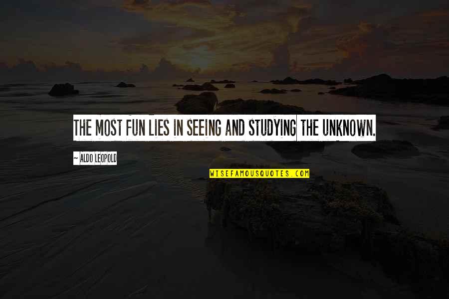 Qyteterimet Quotes By Aldo Leopold: The most fun lies in seeing and studying Qyteterimet Quotes By Aldo Leopold: The most fun lies in seeing and studying