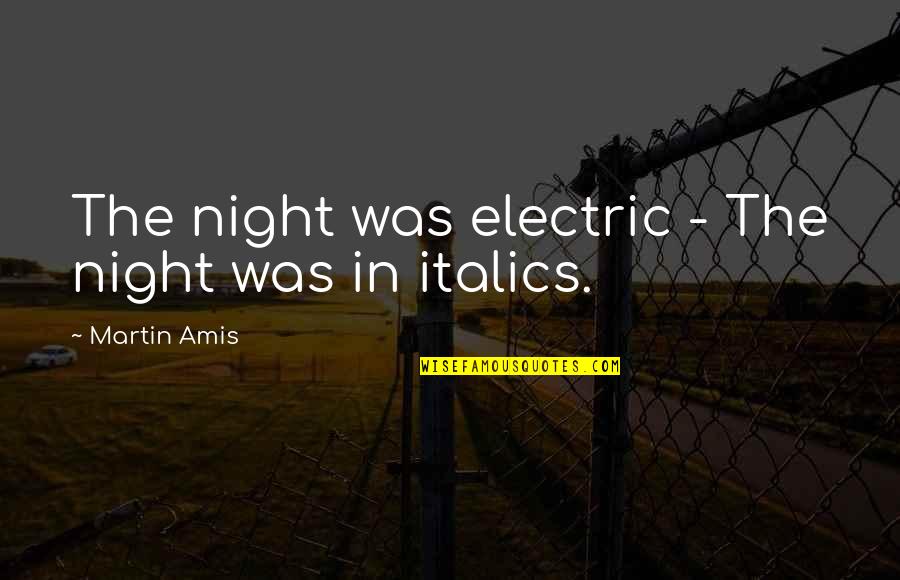 Qyteterimet Quotes By Martin Amis: The night was electric - The night was Qyteterimet Quotes By Martin Amis: The night was electric - The night was