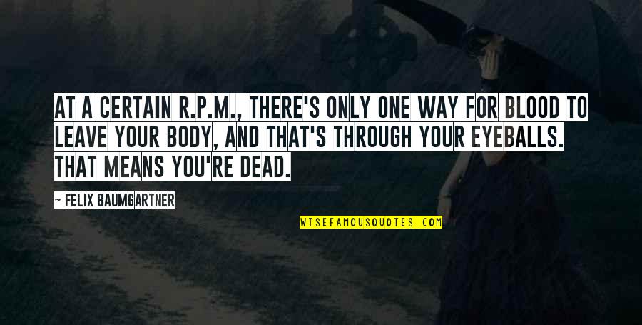 R A P Quotes By Felix Baumgartner: At a certain R.P.M., there's only one way R A P Quotes By Felix Baumgartner: At a certain R.P.M., there's only one way
