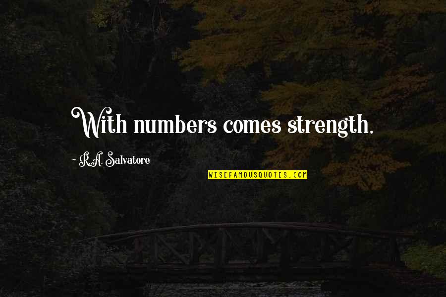 R A Salvatore Quotes By R.A. Salvatore: With numbers comes strength,