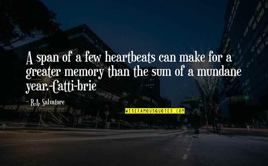 R A Salvatore Quotes By R.A. Salvatore: A span of a few heartbeats can make