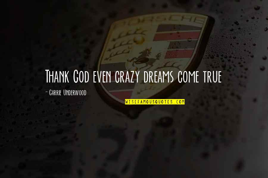 R Alisme Peinture Quotes By Carrie Underwood: Thank God even crazy dreams come true