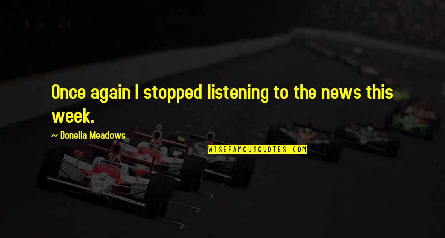 R Alisme Peinture Quotes By Donella Meadows: Once again I stopped listening to the news