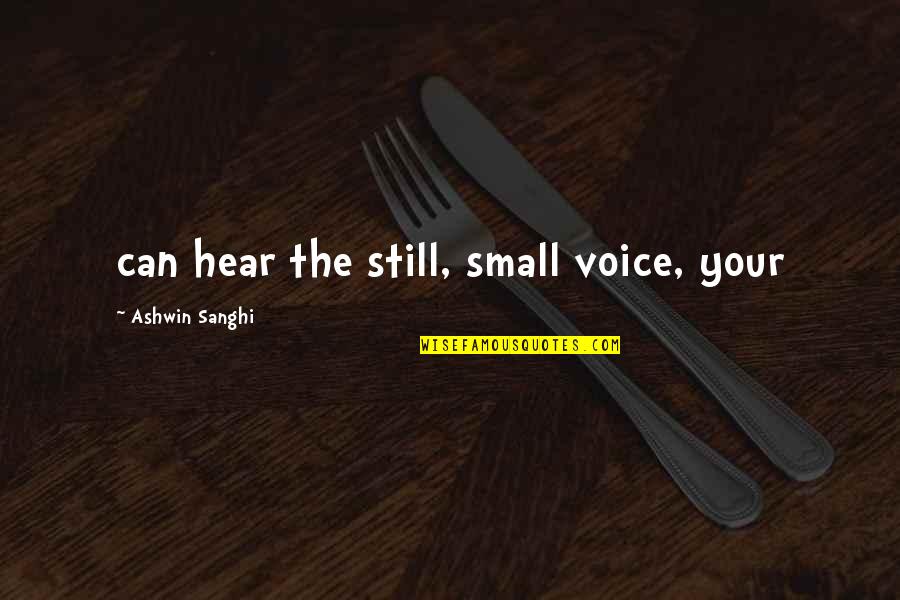 R Ashwin Quotes By Ashwin Sanghi: can hear the still, small voice, your