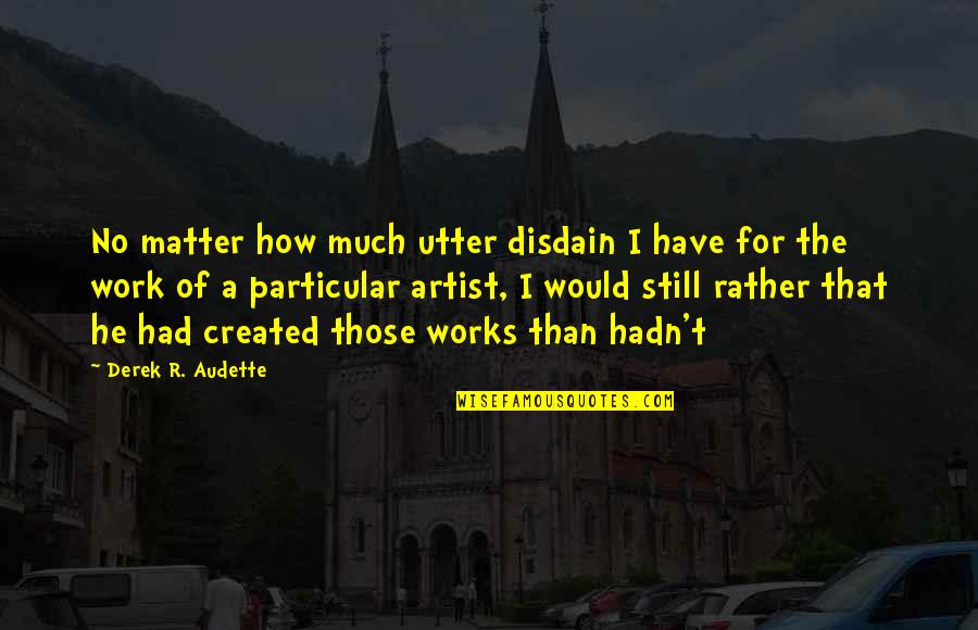 R&b Artist Quotes By Derek R. Audette: No matter how much utter disdain I have
