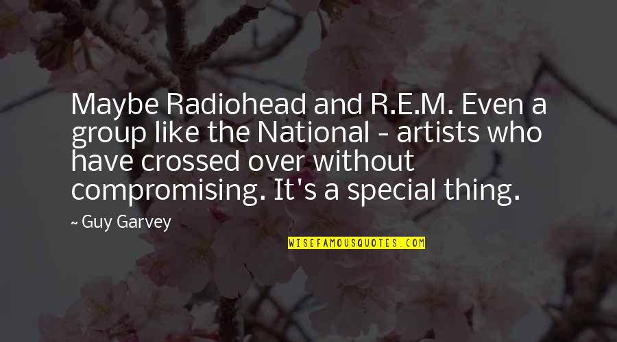 R&b Artist Quotes By Guy Garvey: Maybe Radiohead and R.E.M. Even a group like