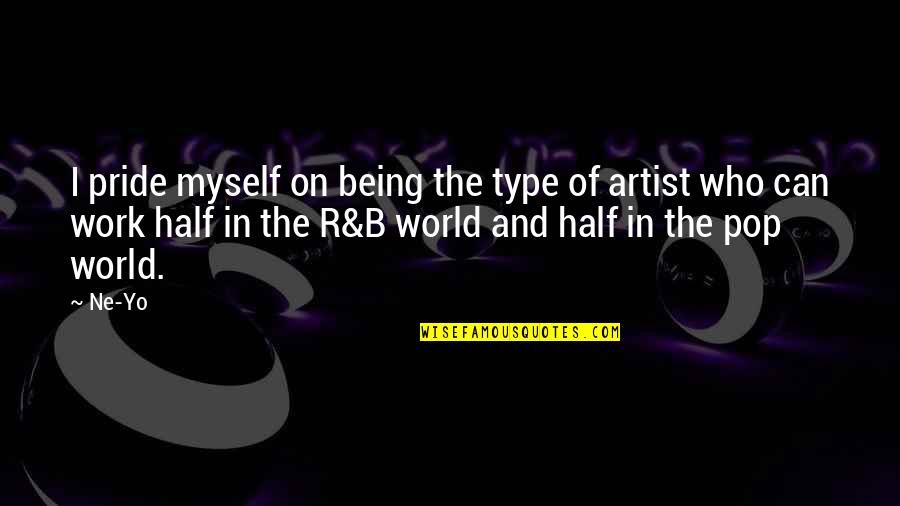 R&b Artist Quotes By Ne-Yo: I pride myself on being the type of