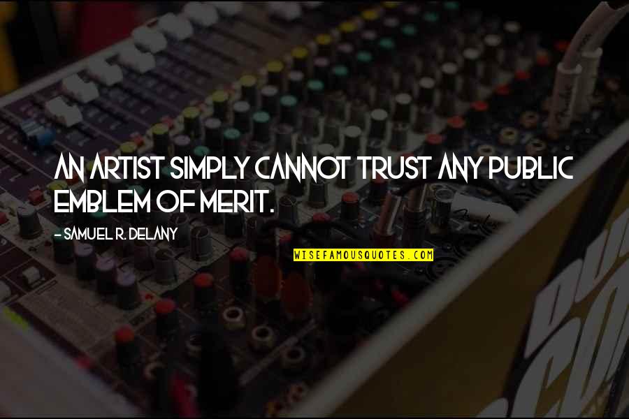R&b Artist Quotes By Samuel R. Delany: An artist simply cannot trust any public emblem