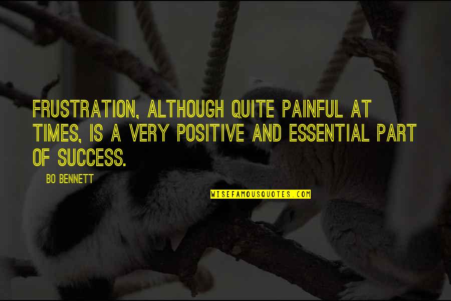 R.b. Bennett Quotes By Bo Bennett: Frustration, although quite painful at times, is a