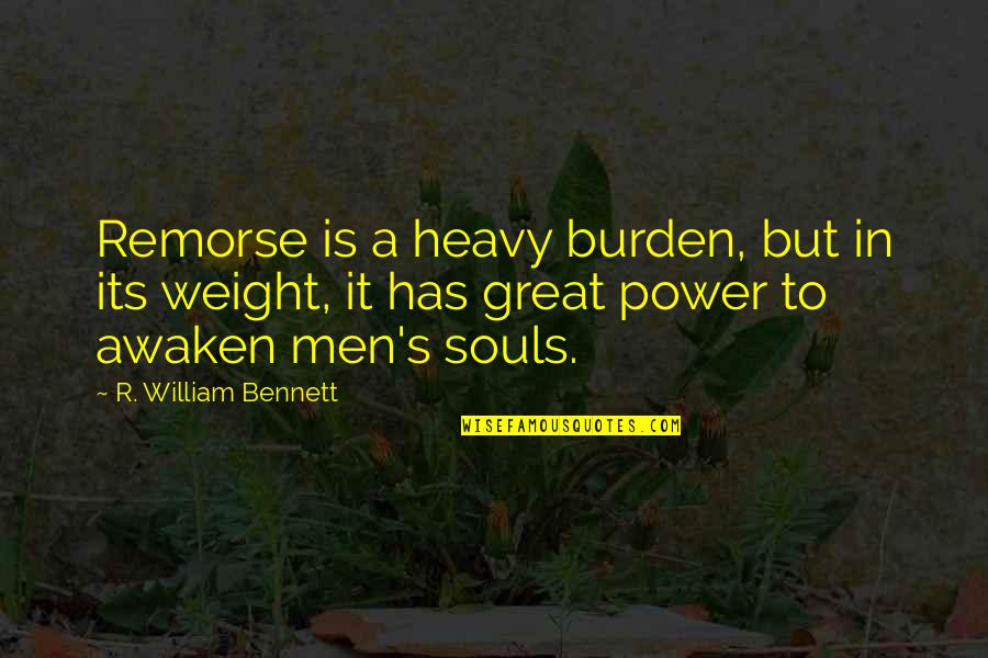 R.b. Bennett Quotes By R. William Bennett: Remorse is a heavy burden, but in its