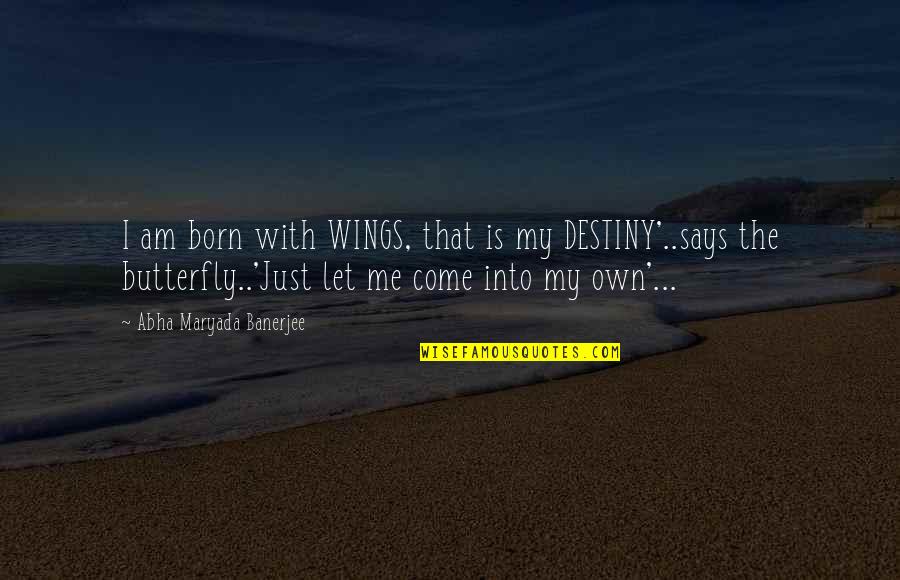 R&b Music Lyric Quotes By Abha Maryada Banerjee: I am born with WINGS, that is my
