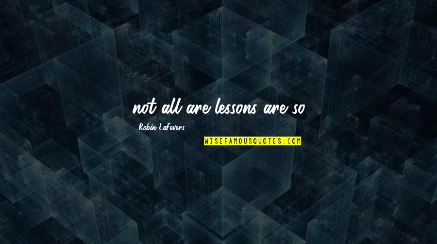 R&b Music Lyric Quotes By Robin LaFevers: not all are lessons are so