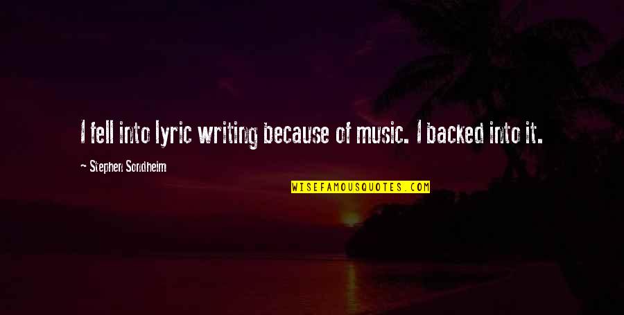 R&b Music Lyric Quotes By Stephen Sondheim: I fell into lyric writing because of music.