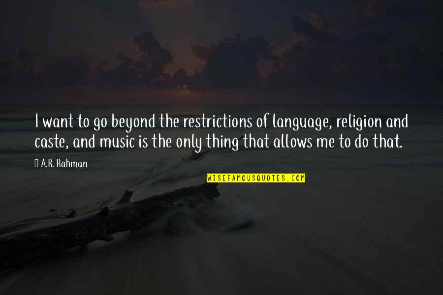 R&b Music Quotes By A.R. Rahman: I want to go beyond the restrictions of