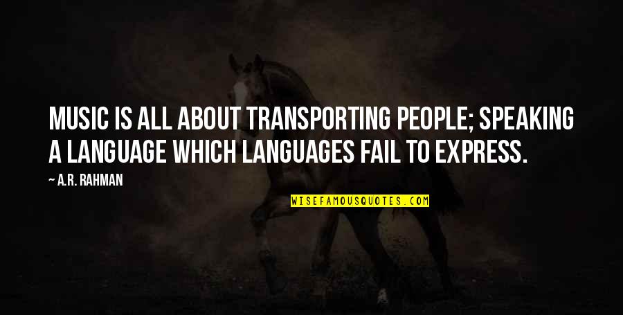 R&b Music Quotes By A.R. Rahman: Music is all about transporting people; speaking a