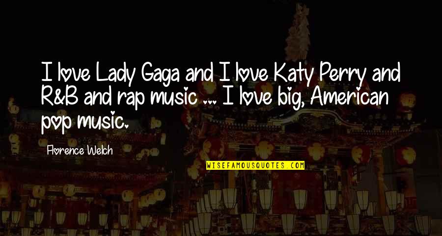 R&b Music Quotes By Florence Welch: I love Lady Gaga and I love Katy