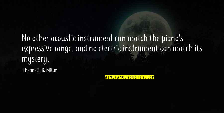 R&b Music Quotes By Kenneth R. Miller: No other acoustic instrument can match the piano's