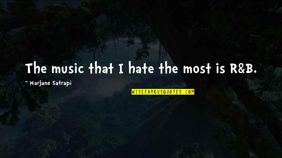 R&b Music Quotes By Marjane Satrapi: The music that I hate the most is