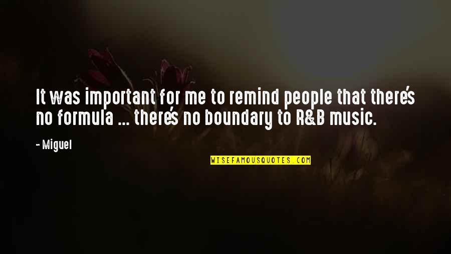 R&b Music Quotes By Miguel: It was important for me to remind people