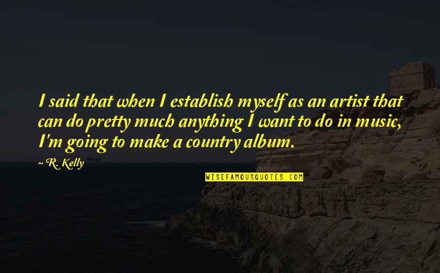 R&b Music Quotes By R. Kelly: I said that when I establish myself as