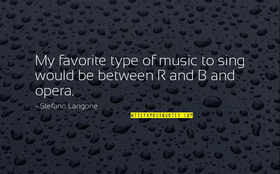 R&b Music Quotes By Stefano Langone: My favorite type of music to sing would